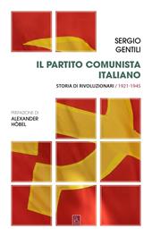 Il Partito comunista italiano. Storia di rivoluzionari. Vol. 1: Il PCI e la rivoluzione socialista