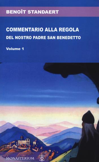 Commentario alla regola del nostro padre san Benedetto - Benoît Standaert - Libro Monasterium 2021 | Libraccio.it