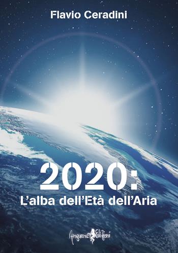 2020: l'alba dell'età dell'aria - Flavio Ceradini - Libro Anguana Edizioni 2019, Astrologica | Libraccio.it