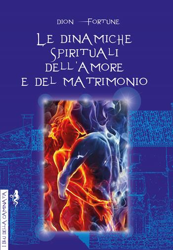 Le dinamiche spirituali dell'amore e del matrimonio - Dion Fortune - Libro Anguana Edizioni 2019, I blu della caminata | Libraccio.it
