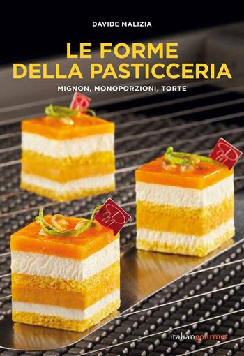 Le forme della pasticceria. Mignon, monoporzioni e torte - Davide Malizia - Libro Italian Gourmet 2020, Extra | Libraccio.it