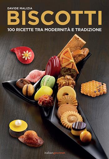 Biscotti. 100 ricette fra modernità e tradizione - Davide Malizia - Libro Italian Gourmet 2021, Extra | Libraccio.it