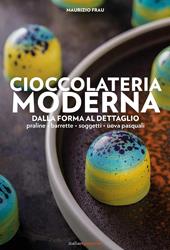 Cioccolateria moderna. Dalla forma al dettaglio