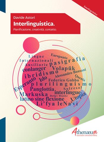 Interlinguistica. Pianificazione, creatività, contatto - Davide Astori - Libro Athenaeum Edizioni Universitarie 2020, Interlinguistica | Libraccio.it