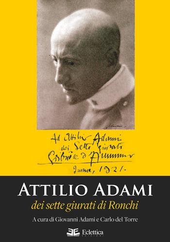 Attilio Adami dei sette giurati di Ronchi  - Libro Eclettica 2019, Secolo breve | Libraccio.it