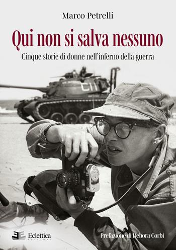 Qui non si salva nessuno. Cinque storie di donne nell'inferno della guerra - Marco Petrelli - Libro Eclettica 2021, Vagone ristorante | Libraccio.it