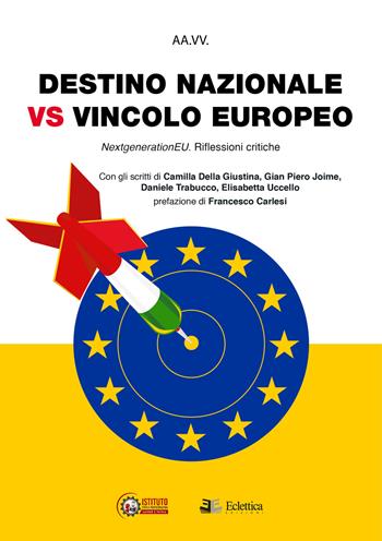 Destino nazionale vs vincolo europeo. Next generation EU. Riflessioni critiche - Daniele Trabucco, Camilla Della Giustina, Gian Piero Joime - Libro Eclettica 2021, Stato e partecipazione | Libraccio.it