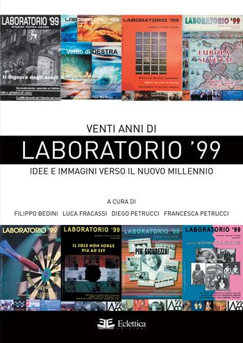 Venti anni di Laboratorio '99. Idee e immagini verso il nuovo millennio - Francesca Petrucci, Filippo Bedini, Luca Fracassi - Libro Eclettica 2021, Visioni | Libraccio.it