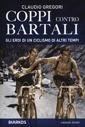 Coppi contro Bartali. Gli eroi di un ciclismo di altri tempi