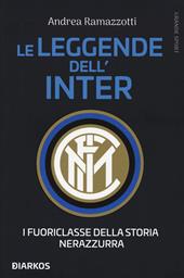 Le leggende dell'Inter. I fuoriclasse della storia nerazzurra