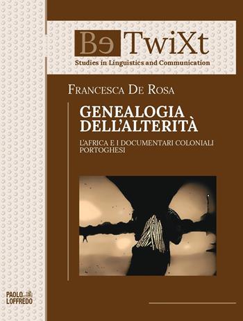 Genealogia dell'alterità. L'Africa e i documentari coloniali portoghesi - Francesca De Rosa - Libro Paolo Loffredo 2020, BetwiXt | Libraccio.it