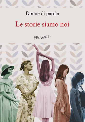 Le storie siamo noi - Donne di parola - Libro Fernandel 2023, Laboratorio Fernandel | Libraccio.it