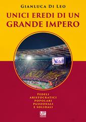 Unici eredi di un grande impero. Fedeli, aristocratici, popolari, passionali e solidali