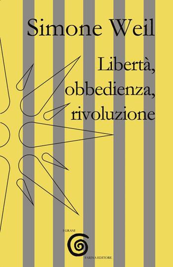 Libertà, obbedienza, rivoluzione - Simone Weil - Libro Farinaeditore 2021, I grani | Libraccio.it