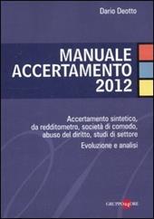 Manuale accertamento 2012. Accertamento sintetico, da redditometro, società di comodo, abuso del diritto, studi di settore. Evoluzione e analisi