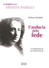 L' audacia della fede. Un'esperienza di spiritualità laicale