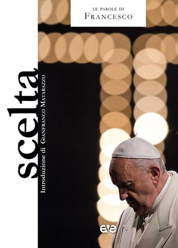 Scelta - Francesco (Jorge Mario Bergoglio) - Libro AVE 2023, Le parole di Francesco | Libraccio.it