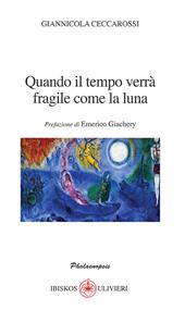 Quando il tempo verrà fragile come la luna. Prefazione di Emerico Giachery