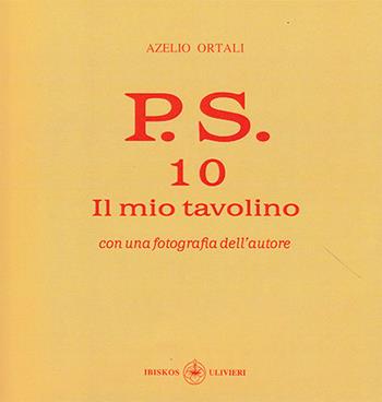 P.S. Con una fotografia dell'autore. Vol. 10: mio tavolino, Il. - Azelio Ortali - Libro Ibiskos Ulivieri 2021, Il quadrifoglio | Libraccio.it