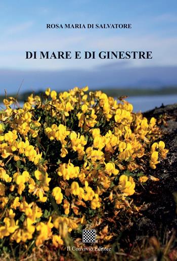 Di mare e di ginestre - Rosa Maria Di Salvatore - Libro Il Convivio 2023 | Libraccio.it