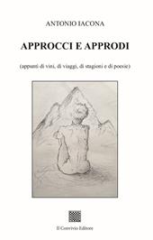 Approcci e approdi (appunti di vini, di viaggi, di stagioni e di poesie)