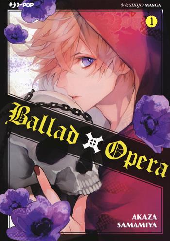 Ballad X Opera. Vol. 1 - Akaza Samamiya - Libro Edizioni BD 2018, J-POP | Libraccio.it
