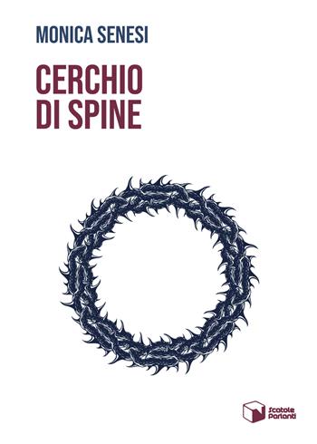 Cerchio di spine - Monica Senesi - Libro Scatole Parlanti 2023, Voci | Libraccio.it