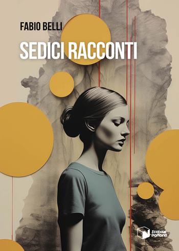 Sedici racconti - Fabio Belli - Libro Scatole Parlanti 2023, Voci | Libraccio.it
