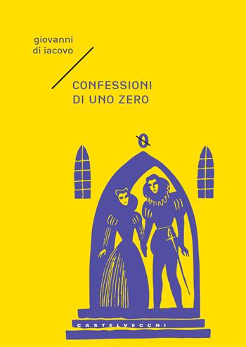 Confessioni di uno zero - Giovanni Di Iacovo - Libro Castelvecchi 2017, Narrativa | Libraccio.it