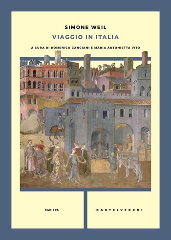 Viaggio in Italia - Simone Weil - Libro Castelvecchi 2018, Cahiers | Libraccio.it