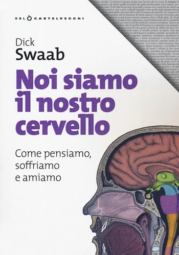 Noi siamo il nostro cervello. Come pensiamo, soffriamo e amiamo - Dick Swaab - Libro Castelvecchi 2019, Oblò | Libraccio.it