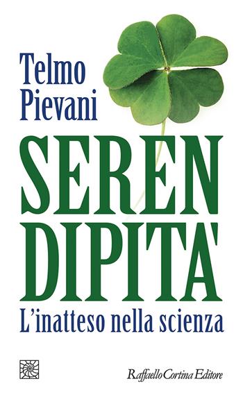 Serendipità. L'inatteso nella scienza - Telmo Pievani - Libro Raffaello Cortina Editore 2021, Temi | Libraccio.it
