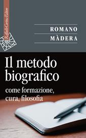 Il metodo biografico. Come formazione, cura, filosofia