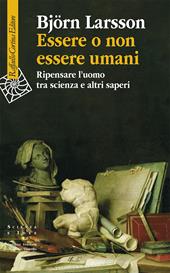 Essere o non essere umani. Ripensare l'uomo tra scienza e altri saperi