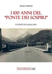 I 100 anni del «Ponte dei Sospiri». Il ponte di Gallicano
