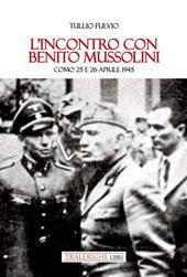 L'incontro con Benito Mussolini. Como 25 e 26 aprile 1945