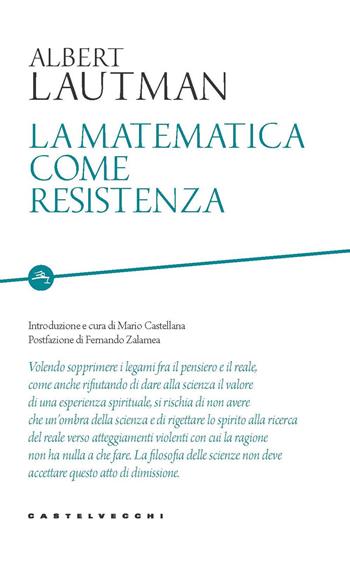 La matematica come resistenza - Albert Lautman - Libro Castelvecchi 2020, Etcetera | Libraccio.it