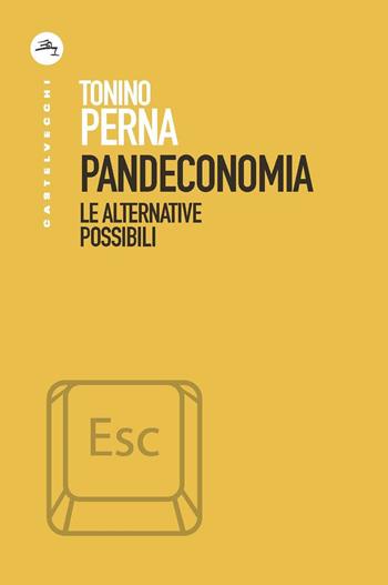 Pandeconomia. Le alternative possibili - Tonino Perna - Libro Castelvecchi 2020, ESC | Libraccio.it