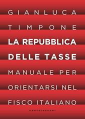 La repubblica delle tasse. Manuale per orientarsi nel fisco italiano