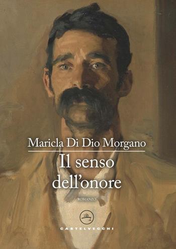 Il senso dell'onore - Maricla Di Dio Morgano - Libro Castelvecchi 2021, Le vele | Libraccio.it
