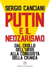 Putin e il neozarismo. Dal crollo dell’Urss alla conquista della Crimea