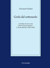 Grida dal sottosuolo. Contributo di storia orale. Storie di vita di minatori S. Nicola dell'Alto (1900-1960)