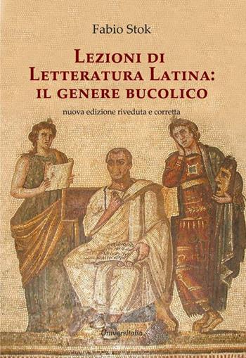 Lezioni di letteratura latina: il genere bucolico - Fabio Stok - Libro Universitalia 2018 | Libraccio.it