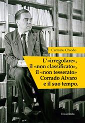 L' «irregolare», il «non classificato», il «non tesserato» Corrado Alvaro e il suo tempo. Ediz. per la scuola