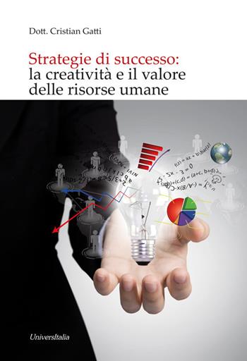 Strategie di successo: la creatività e il valore delle risorse umane - Cristian Gatti - Libro Universitalia 2021 | Libraccio.it