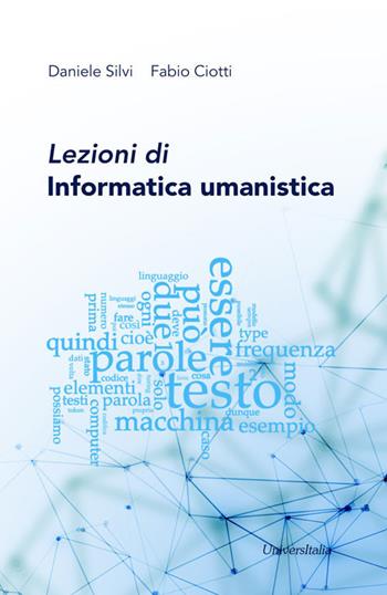 Lezioni di informatica umanistica - Daniele Silvi, Fabio Ciotti - Libro Universitalia 2021 | Libraccio.it