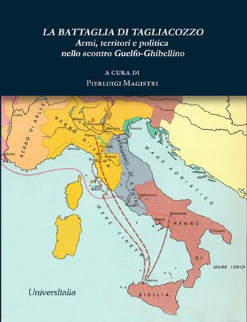 La battaglia di Tagliacozzo. Armi, territori e politica nello scontro guelfo-ghibellino  - Libro Universitalia 2021 | Libraccio.it