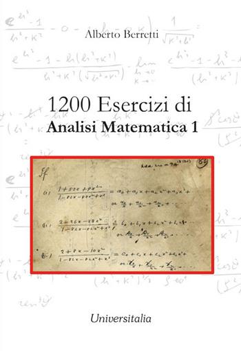 1200 esercizi di analisi matematica 1 - Alberto Berretti - Libro Universitalia 2021 | Libraccio.it