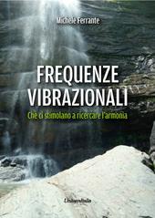 Frequenze vibrazionali. Che ci stimolano a ricercare l’armonia