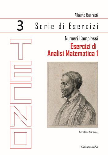 Esercizi di analisi matematica 1. Vol. 3: Numeri complessi - Alberto Berretti - Libro Universitalia 2023 | Libraccio.it